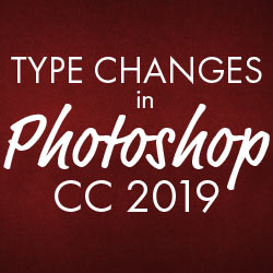 Photoshop CC 2019 Type Changes and Improvements